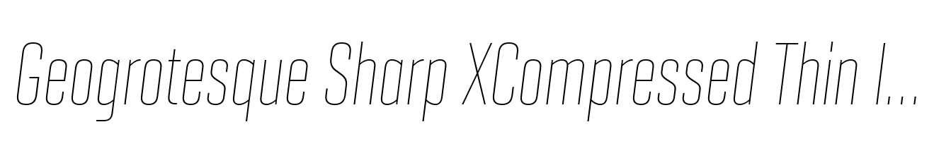 Geogrotesque Sharp XCompressed Thin Italic